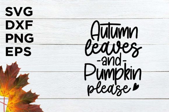 Autumn Leaves, Pumpkin Please FALL SVG