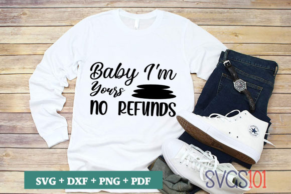 Baby I m Yours No Refunds SVG