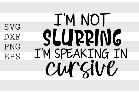 I m Not Slurring I m Speaking.. SVG