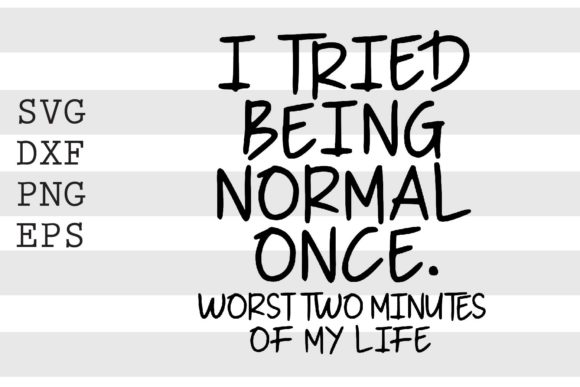 I Tried Being Normal Once.. SVG