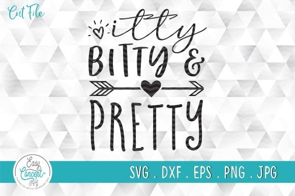 Itty Bitty and Pretty Svg, Newborn Girl