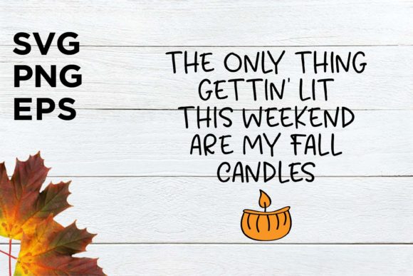 The Only Thing Gettin Lit.. FALL SVG